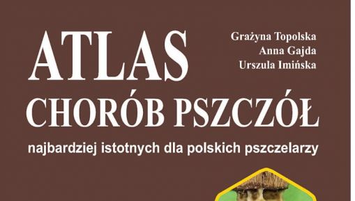 „Atlas chorób pszczół najbardziej istotnych dla polskich pszczelarzy"(3/2019)